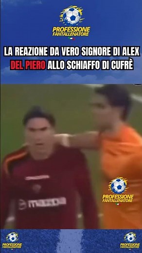 LA REAZIONE DA VERO SIGNORE DI ALEX DEL PIERO ALLO SCHIAFFO DI CUFRÈ