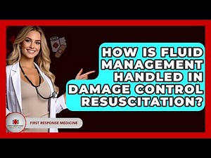 How Is Fluid Management Handled In Damage Control Resuscitation? - First Response Medicine