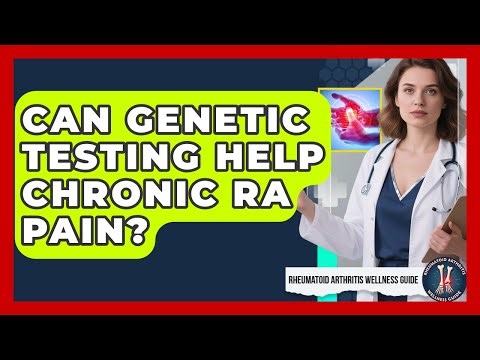 Can Genetic Testing Help Chronic RA Pain? - Rheumatoid Arthritis Wellness Guide