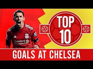 TOP 10: Brilliant Liverpool goals at Chelsea