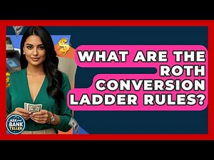 What Are The Roth Conversion Ladder Rules? - Ask Your Bank Teller