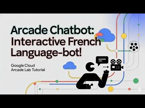Arcade Chatbot: Interactive French Language-bot! 💬|Cloud Arcade Lab Tutorial | Build an AI Language