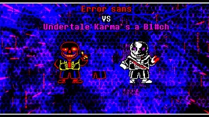 Error Sans VS Undertale Karma's a B1#ch Sans 完整版PV！