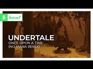 UNDERTALE - Once Upon a Time (No Mana Remix) [House | Monstercat]