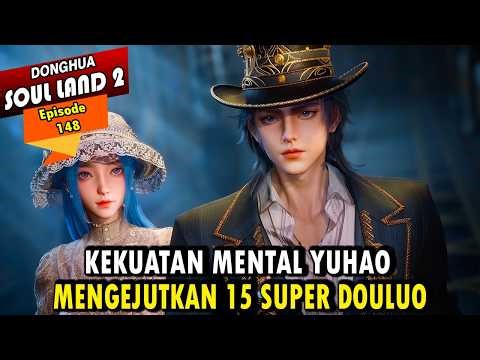 YUHAO MENJADI PEMIMPIN DARI 15 TITLED DOULUO 3 KERAJAAN - Alur Cerita Soul Land 2 episode 148