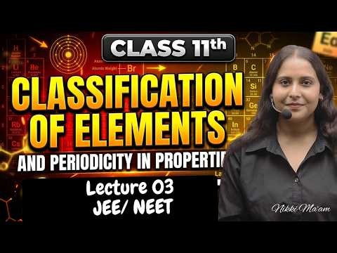 Classification of Elements and Periodicity in Properties | CBSE 11th Chemistry L- 03 | Nikki Ma'am