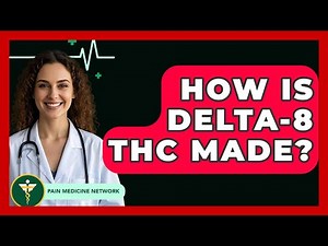 How Is Delta-8 THC Made? - Pain Medicine Network