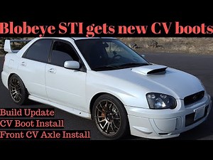 CV (Constant Velocity) Boot , Joint, and Front Axle Install - 2004 Subaru WRX STI