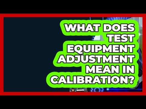 What Does Test Equipment Adjustment Mean In Calibration? - Electrical Engineering Essentials