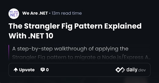 The Strangler Fig Pattern Explained With .NET 10 | daily.dev