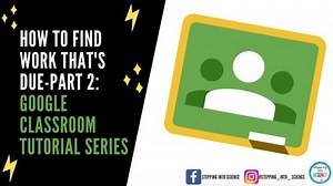 How to Find Work That's Due-Part 2:  Google Classroom Tutorial Series