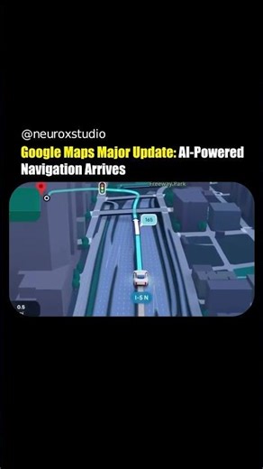 Google Maps Major Update: AI-Powered Navigation Arrives