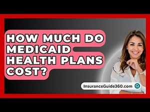 How Much Do Medicaid Health Plans Cost? - InsuranceGuide360.com