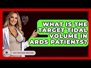 What Is The Target Tidal Volume In ARDS Patients? - First Response Medicine