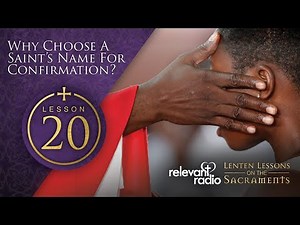 Lesson 20 - Why Choose a Saint's Name for Confirmation?