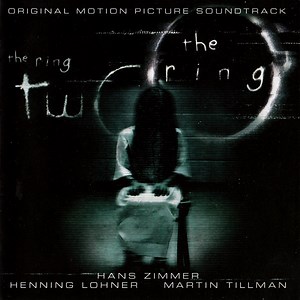 Hans Zimmer, Henning Lohner, Martin Tillman - The Ring, The Ring Two (Original Motion Picture Soundtrack)