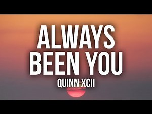 Quinn XCII - Always Been You (Lyrics / Lyric Video)