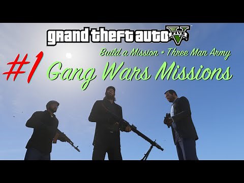 GTA V - Gang Wars Walkthrough #1 (Build a Mission & Three Man Army mods gameplay)