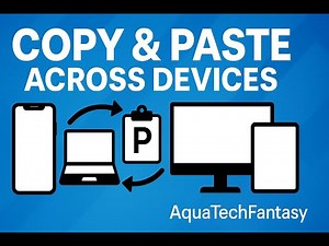 📲 How to Copy & Paste Across Devices (Phone, Laptop, Desktop & Tablet Seamlessly) | AquaTechFantasy