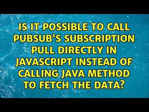 Is it possible to call Pubsub's subscription pull directly in javascript instead of calling java...