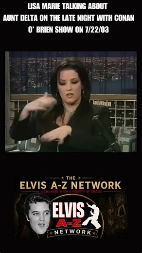 Lisa Marie talking about Aunt Delta on the Late Night with Conan O’ Brien show on 7/22/03