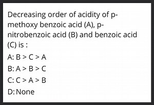 Decreasing order of acidity of pmethoxy benzoic acid (A), p nit... | Filo