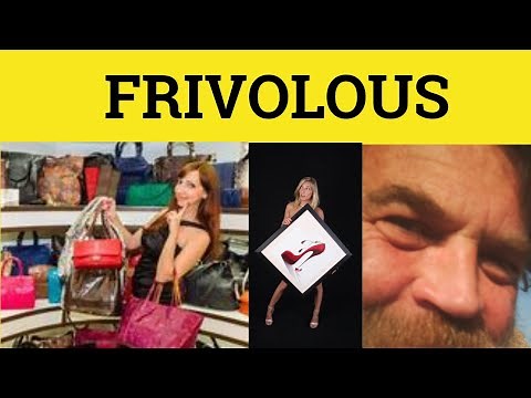 🔵 Frivolous Definition - Frivolous Meaning - Frivolous Examples - Frivolous Defined - Frivolity