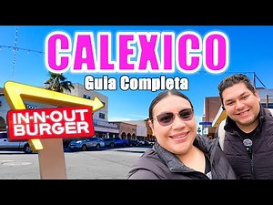 Calexico and El Centro | Complete Guide: Things to Do, Where to Eat, How to Get There, and Tips |...