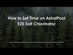 How to Set Time on AstralPool E25 Salt Chlorinator