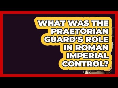 What Was The Praetorian Guard's Role In Roman Imperial Control? - All About Rome