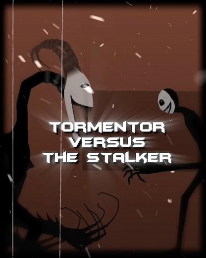 The stalker vs the tormentor ￼