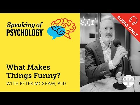 What makes things funny? With Peter McGraw, PhD | Speaking of Psychology