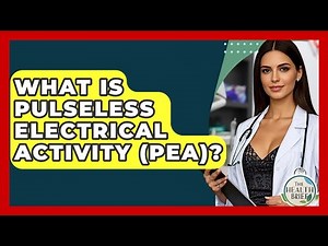 What Is Pulseless Electrical Activity (PEA)? - The Health Brief