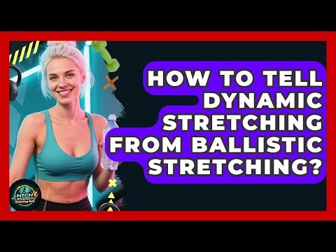 How To Tell Dynamic Stretching From Ballistic Stretching? - High Energy Training Hub