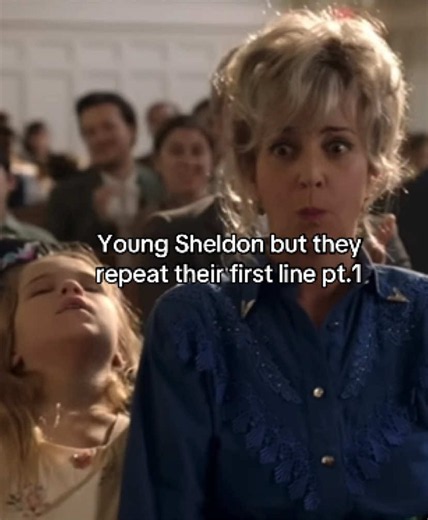 Young Sheldon but they repeat their first line