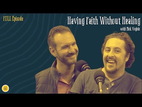 Having Faith Without Healing w/ Nick Vujicic