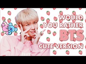 BTS Would you Rather? CUTE Version