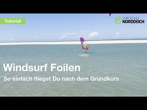 Windsurfen - Foilen lernen I Grundkurs I Tutorial I Bei wenig Wind Gleiten I Surfschule Norddeich