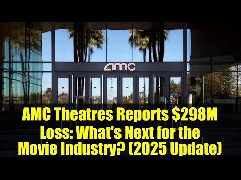 AMC Theatres Reports $298M Loss: What's Next for the Movie Industry? (2025 Update)