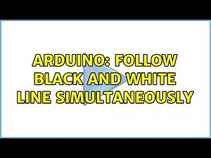 Arduino: Follow black and white line simultaneously (2 Solutions!!)
