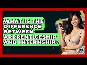 What Is The Difference Between Apprenticeship And Internship? - Learn As An Adult