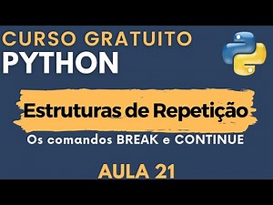 Python: Aula 21 - Estrutura de Repetição: BREAK e CONTINUE