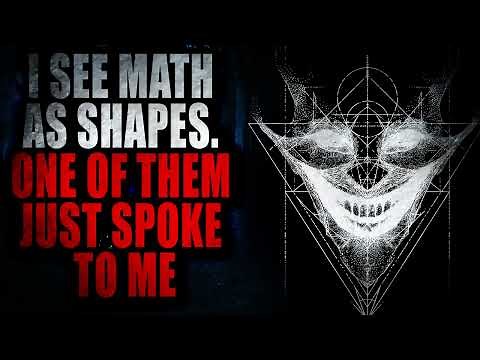 "I see math as shapes. One of them just spoke to me" | Creepypasta Storytime
