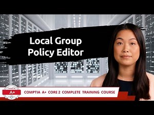 CompTIA A+ Core 2 (220-1102) | Local Group Policy Editor | Exam Objective 1.3 | Training Video
