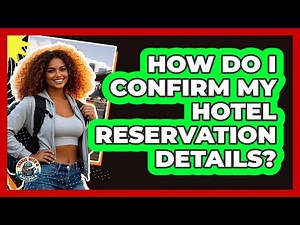 How Do I Confirm My Hotel Reservation Details?