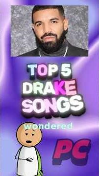 Drake’s Top 5 Songs – #1 Will Surprise You!