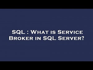 SQL : What is Service Broker in SQL Server?
