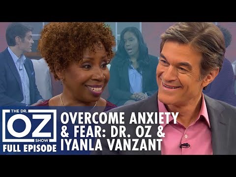 Overcome Anxiety & Fears with Dr. Oz & Iyanla Vanzant | Dr. Oz | S7 | Ep 87 | Full Episode