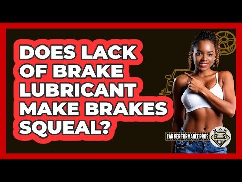 Does Lack Of Brake Lubricant Make Brakes Squeal?