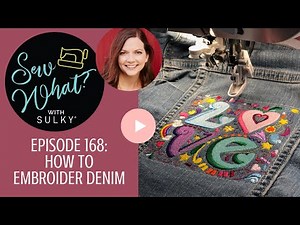 Sew What? Episode 168: How to Embroider Denim